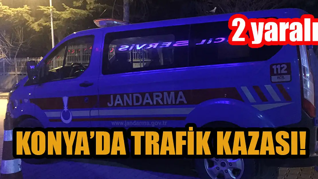 Konya'da trafik kazası! 2 yaralı