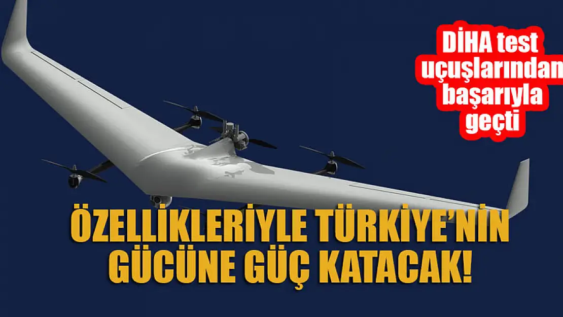 Özellikleriyle Türkiye'nin gücüne güç katacak! DİHA test uçuşlarından başarıyla geçti