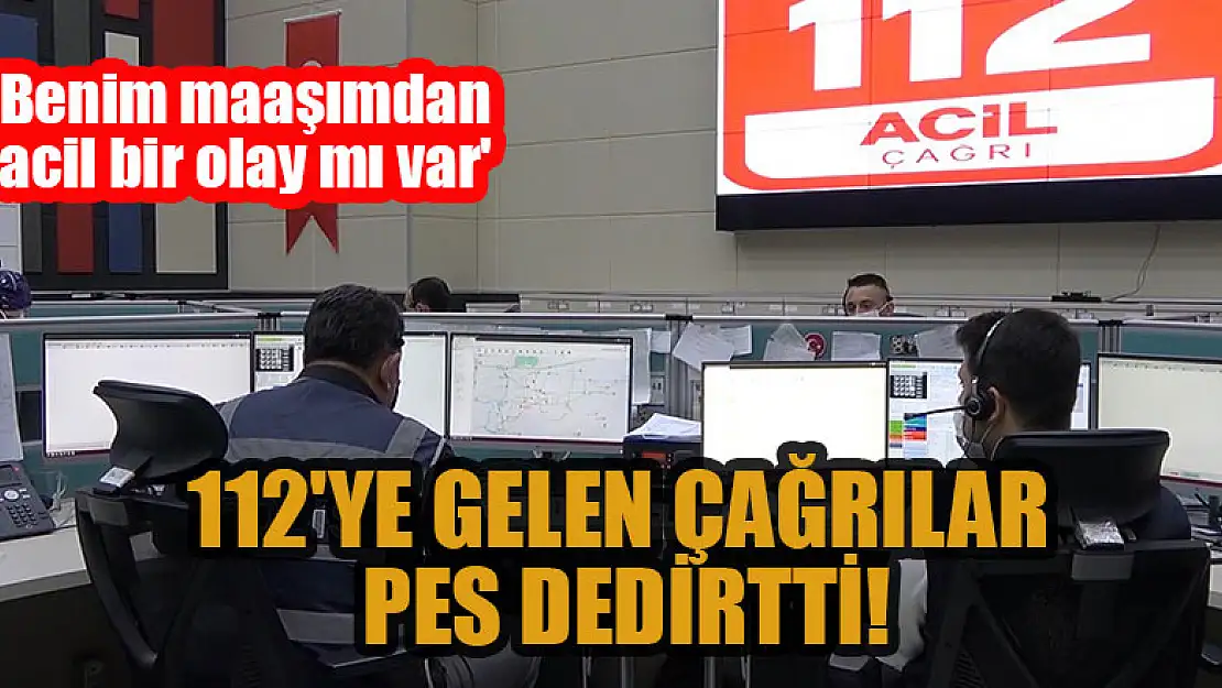 112'ye gelen çağrılar pes dedirtti: 'Benim maaşımdan acil bir olay mı var'