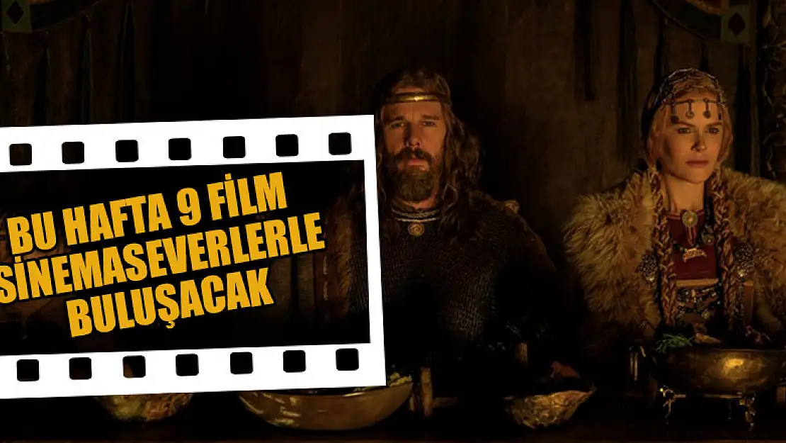 Bu hafta 9 film sinemaseverlerle buluşacak