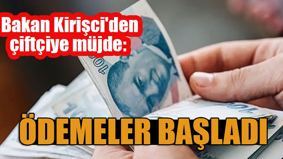 Bakan Kirişci'den çiftçiye müjde: Ödemeler başladı