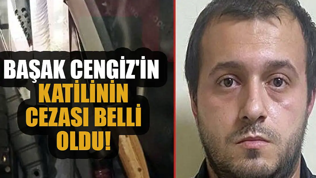 Başak Cengiz'in katilinin cezası belli oldu!