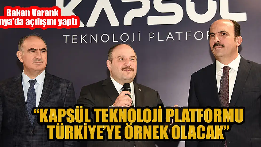 Bakan Varank: 'Kapsül Teknoloji Platformu Türkiye'ye Örnek Olacak'