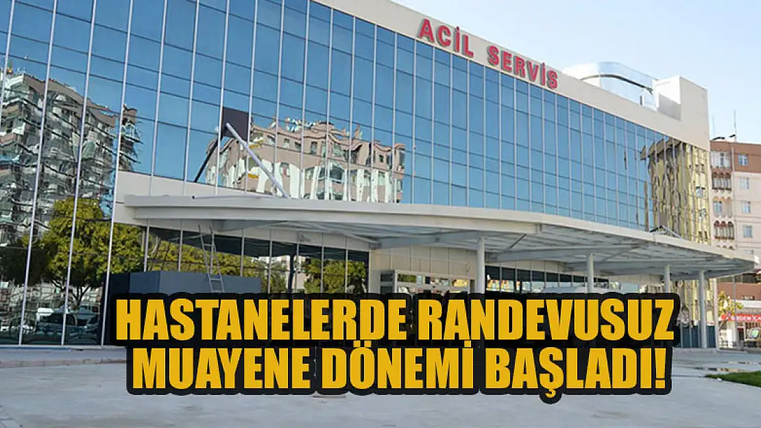 Hastanelerde randevusuz muayene dönemi başladı