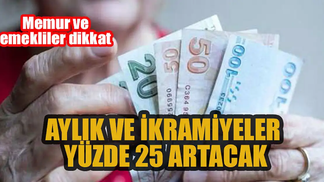 Memur ve emekliler dikkat: Aylık ve ikramiyeler yüzde 25 artacak