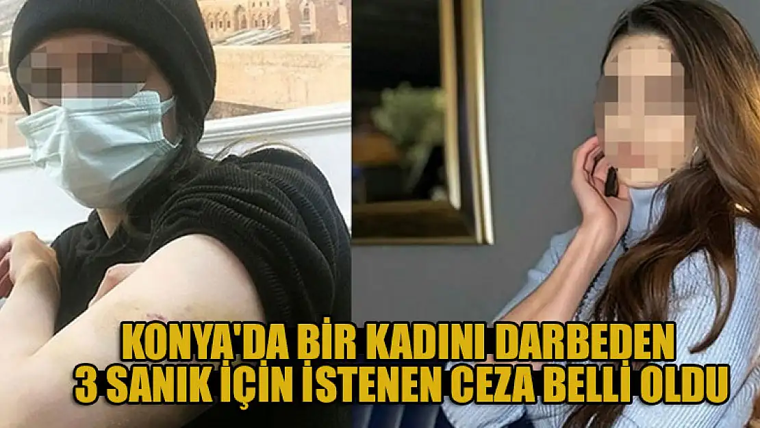 Konya'da bir kadını darbeden 3 sanık için istenen ceza belli oldu