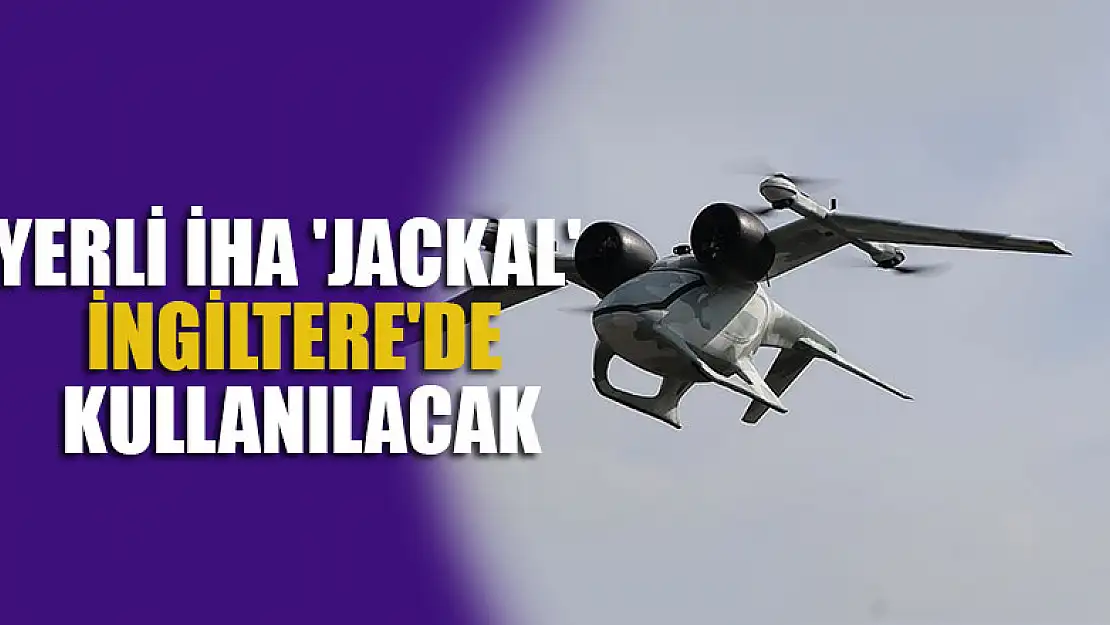 Yerli İHA 'Jackal' İngiltere'de kullanılacak