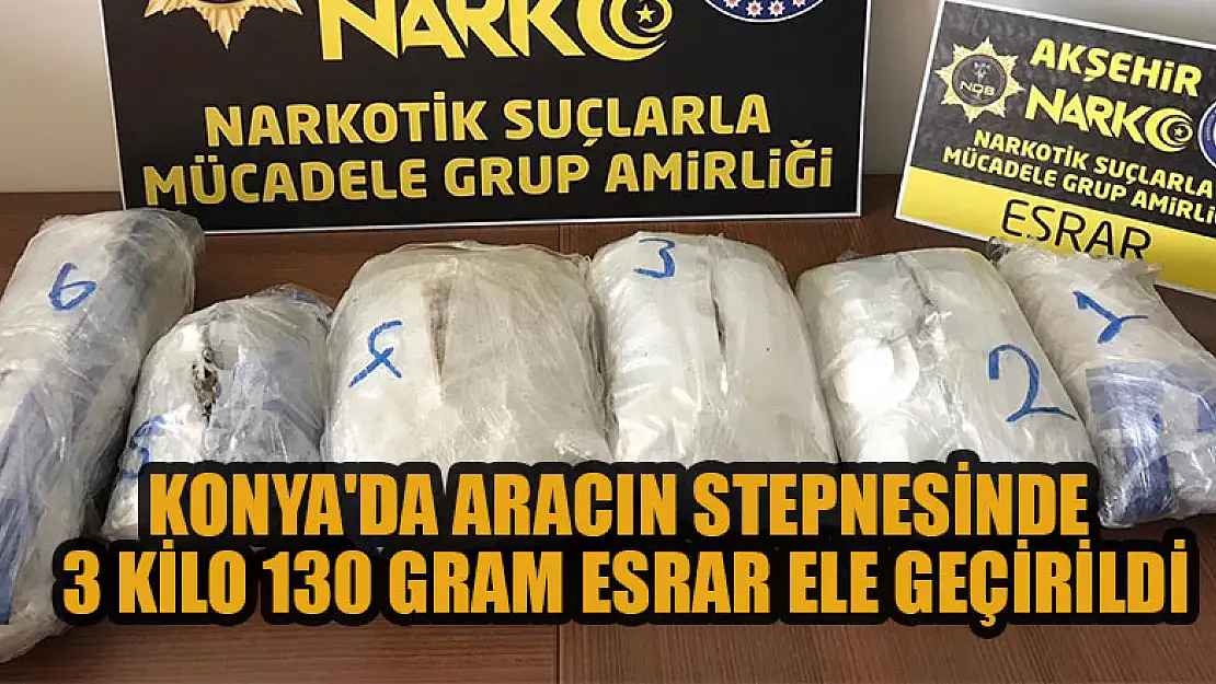 Konya'da aracın stepnesinde 3 kilo 130 gram esrar ele geçirildi