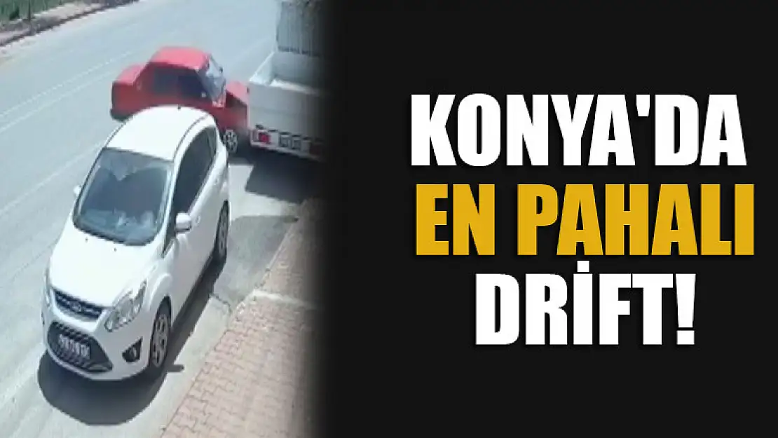 Konya'da en pahalı drift