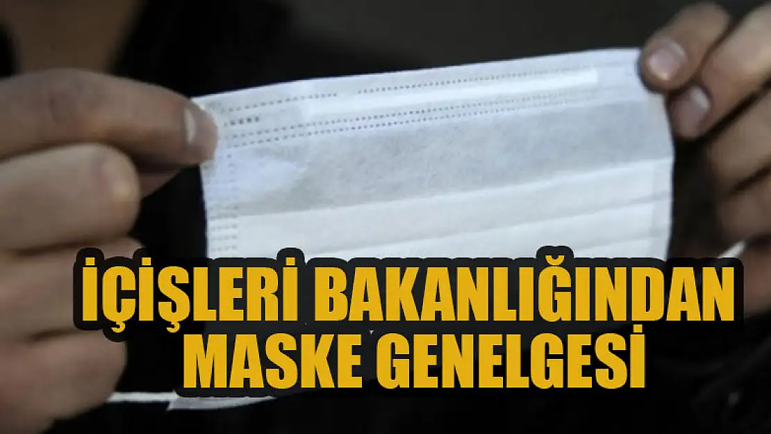 İçişleri Bakanlığından maske genelgesi