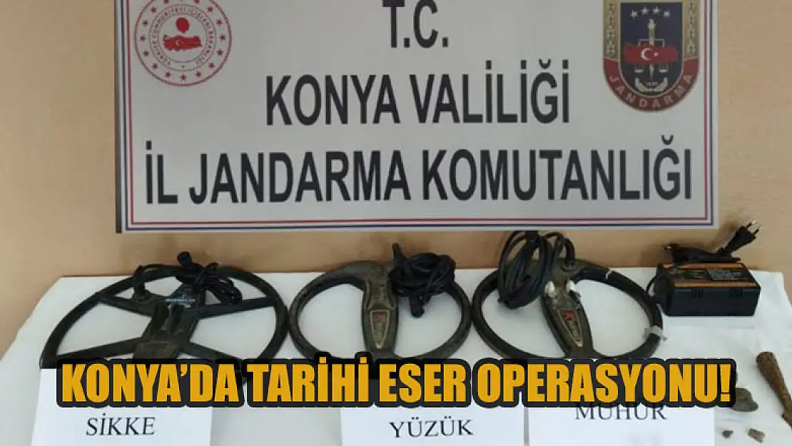 Konya'da tarihi eser operasyonu!