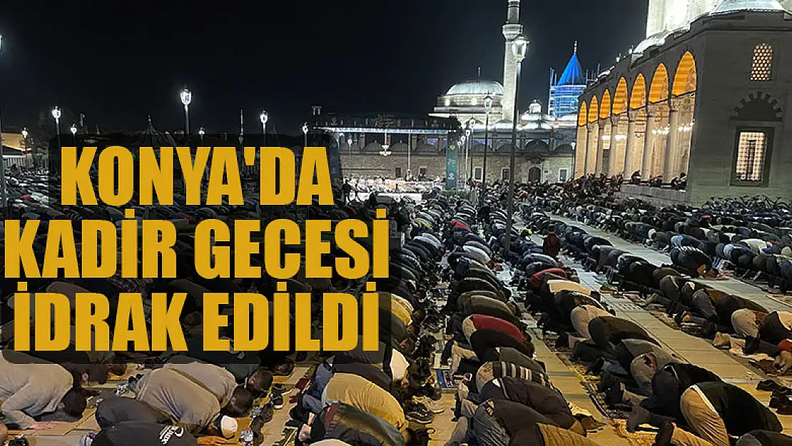 Konya'da Kadir gecesi idrak edildi