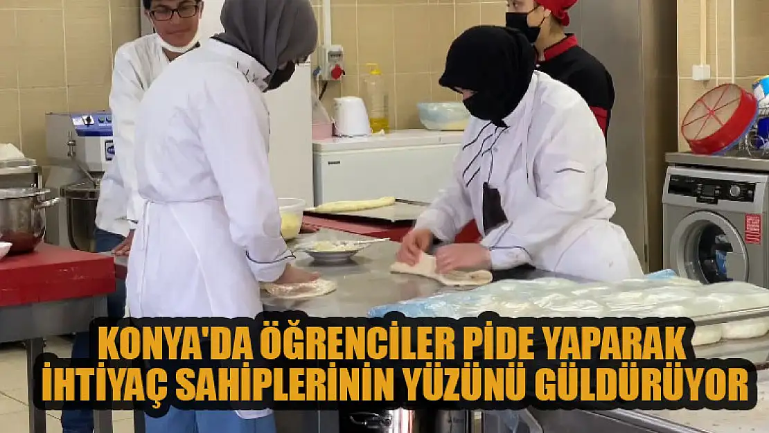 Konya'da meslek liseliler yaptıkları pidelerle ihtiyaç sahiplerinin yüzünü güldürüyor