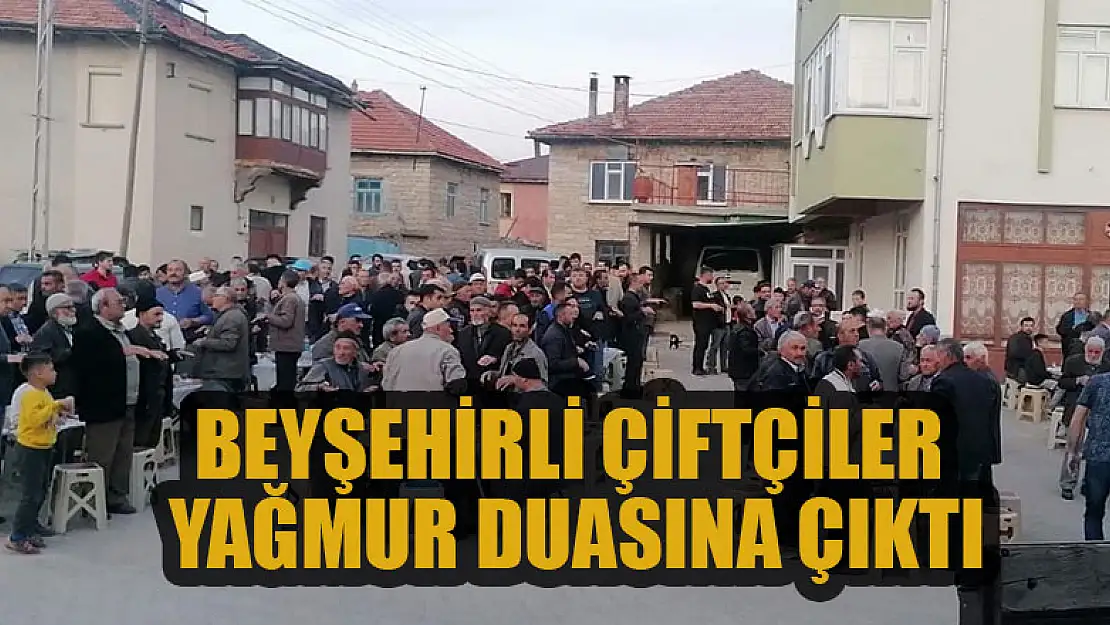 Beyşehirli çiftçiler yağmur duasında