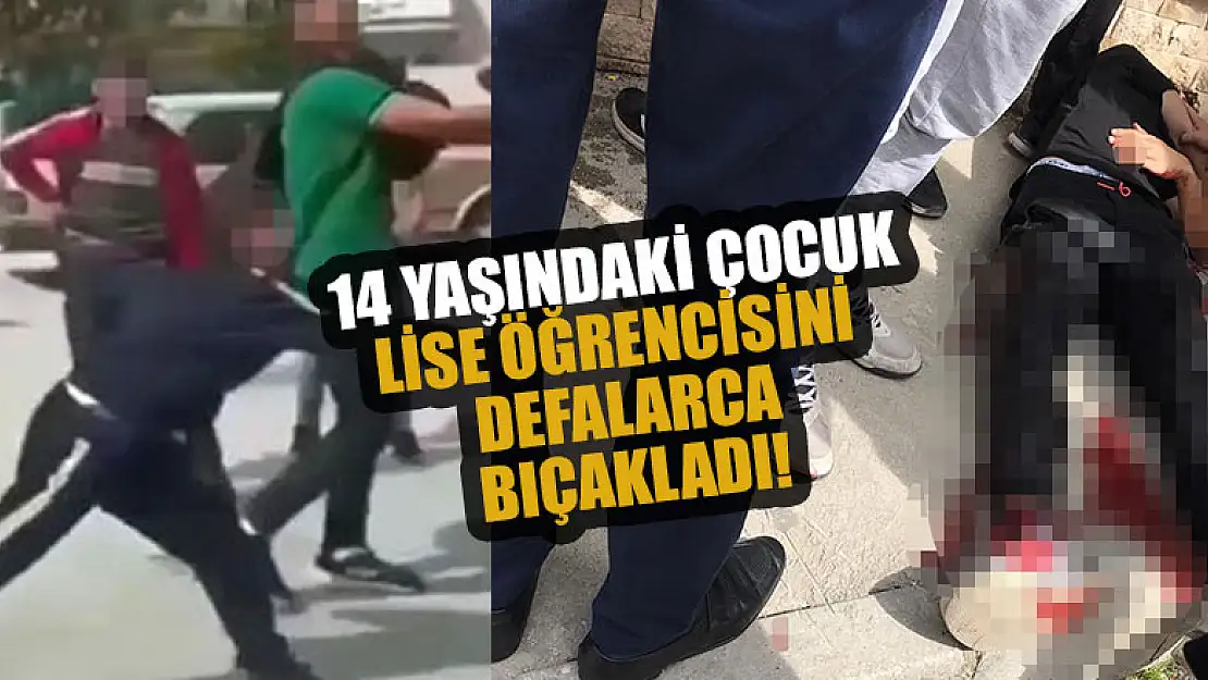 14 yaşındaki çocuk, lise öğrencisini okulun önünde defalarca bıçakladı