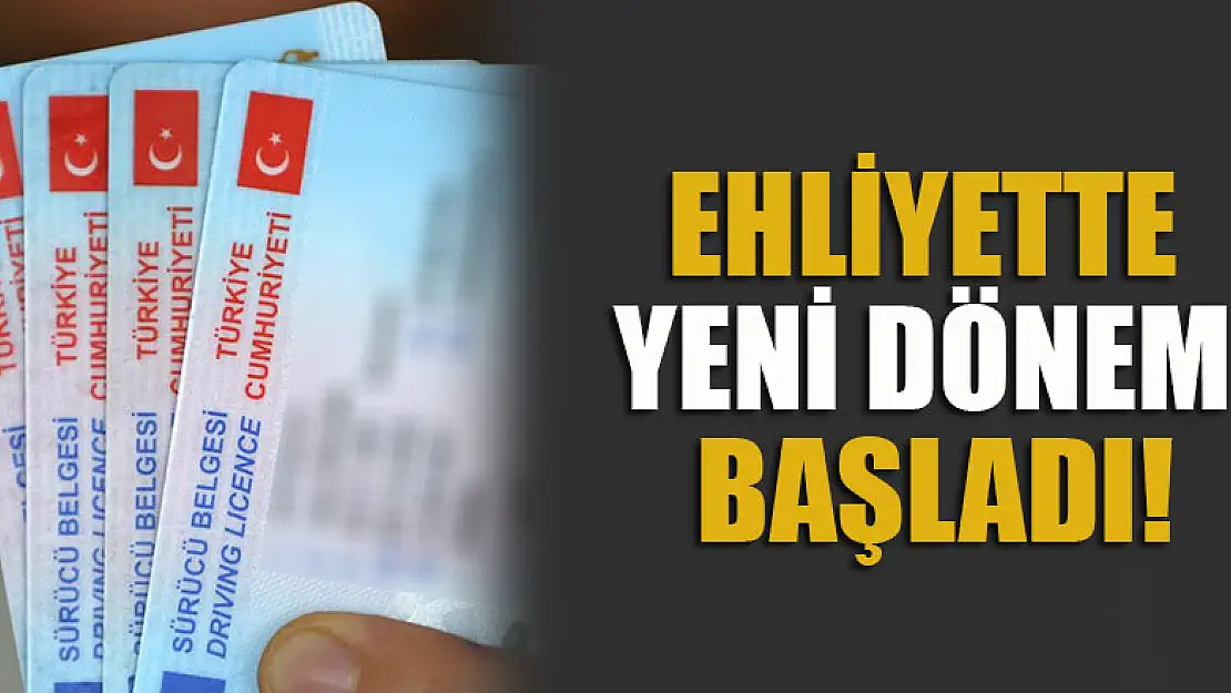 Ehliyette yeni dönem resmen başladı