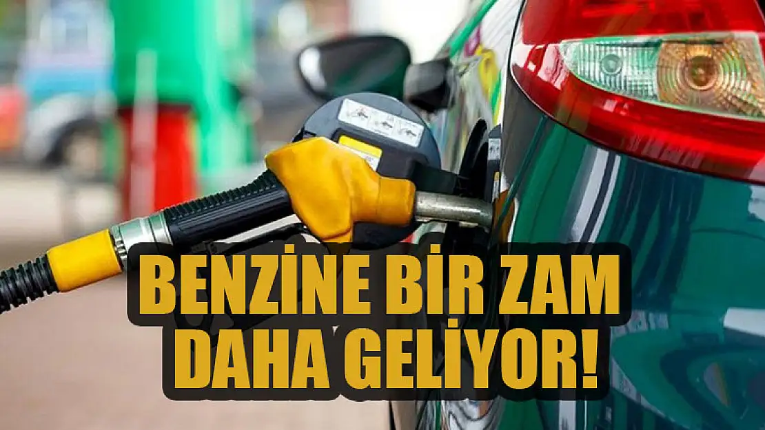 Benzine bir zam daha geliyor!