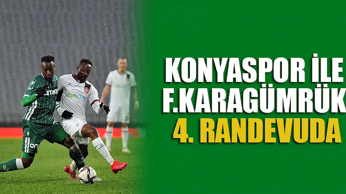 Konyaspor ile Fatih Karagümrük 4. randevuda