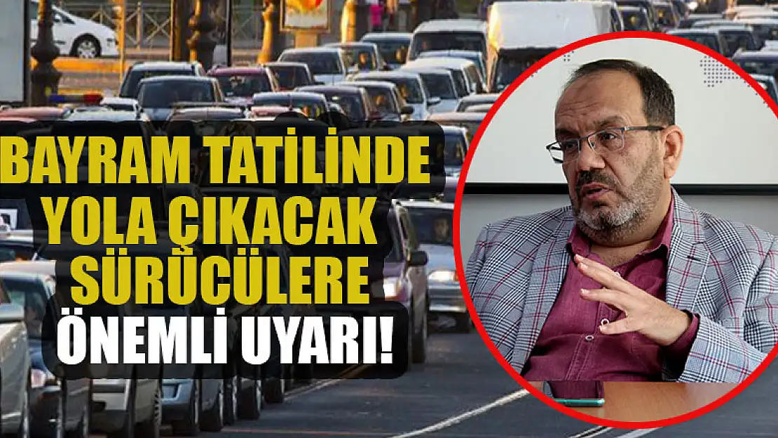 Bayram tatilinde yola çıkacak sürücülere  önemli uyarı!