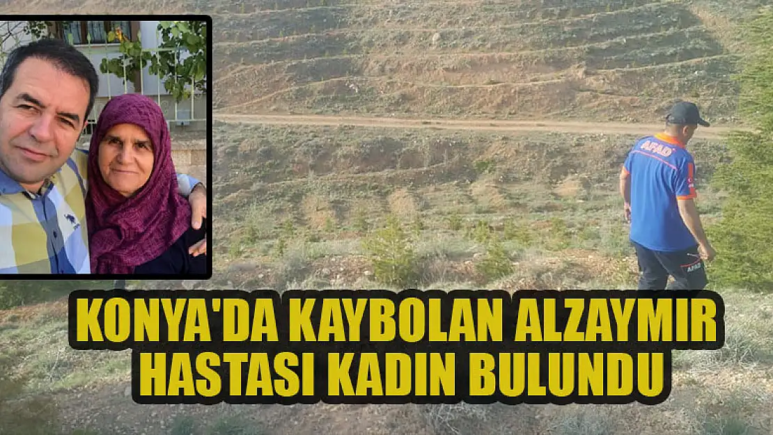 Konya'da kaybolan alzaymır hastası kadın bulundu