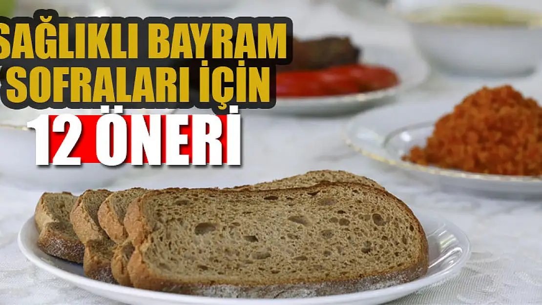 Sağlıklı bayram sofraları için 12 öneri