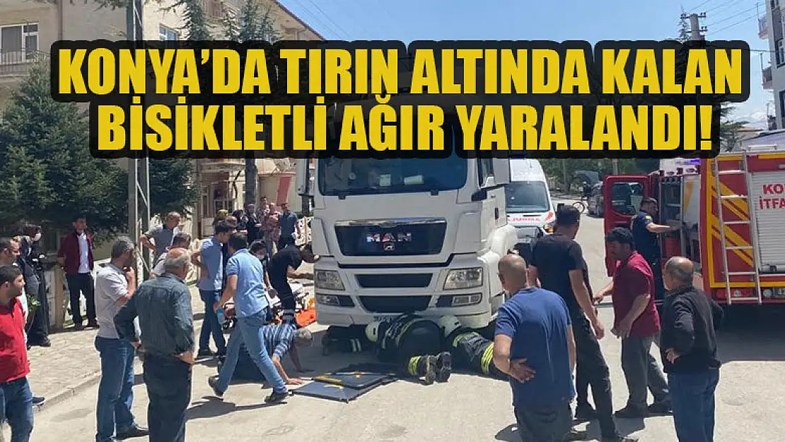 Konya'da tırın altında kalan bisikletli ağır yaralandı