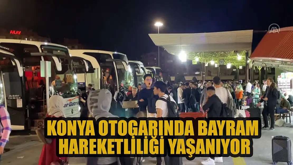 Konya otogarında bayram hareketliliği yaşanıyor