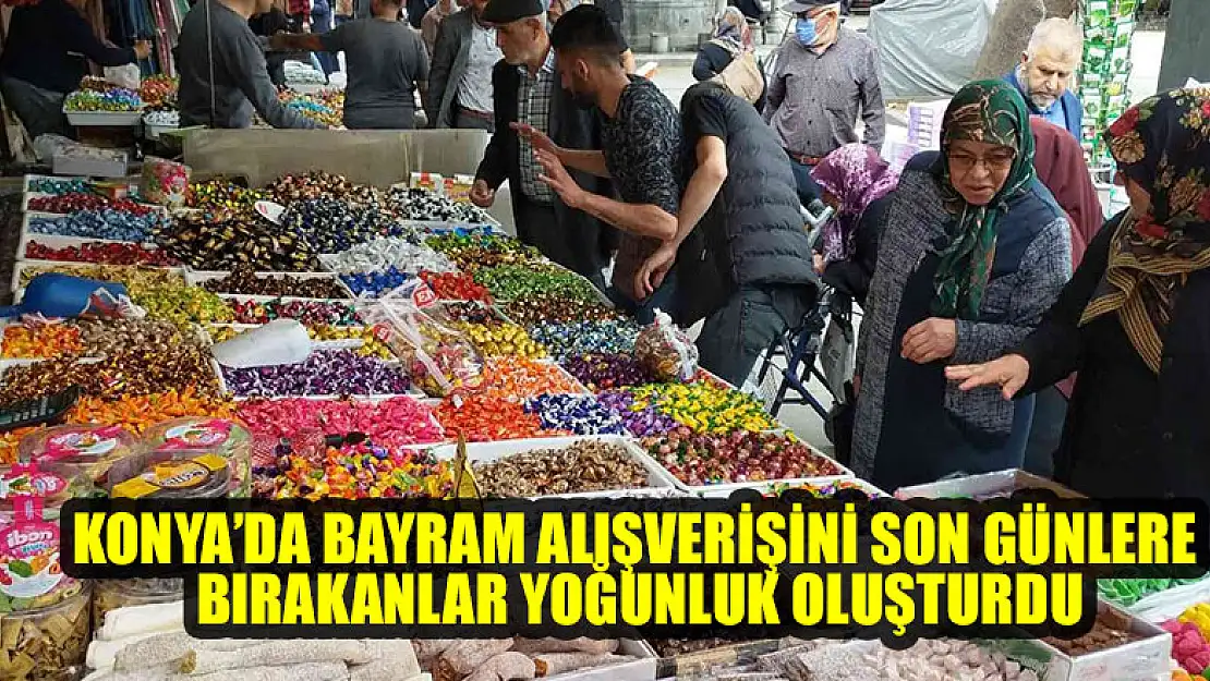 Konya'da bayram alışverişini son günlere bırakanlar yoğunluk oluşturdu