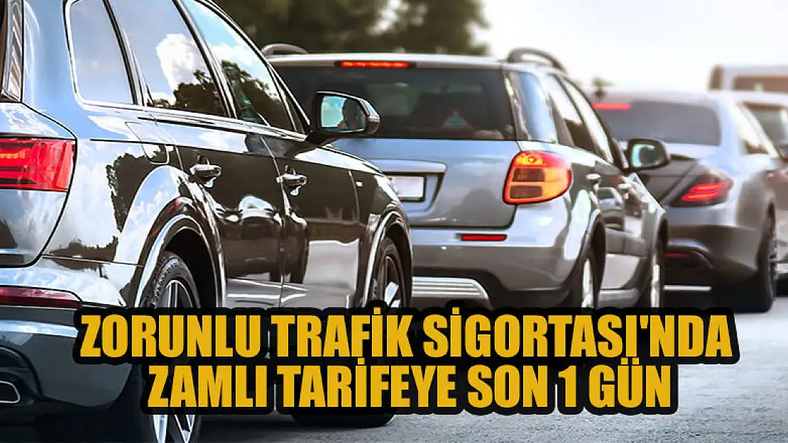 Zorunlu Trafik Sigortası'nda zamlı tarifeye son 1 gün