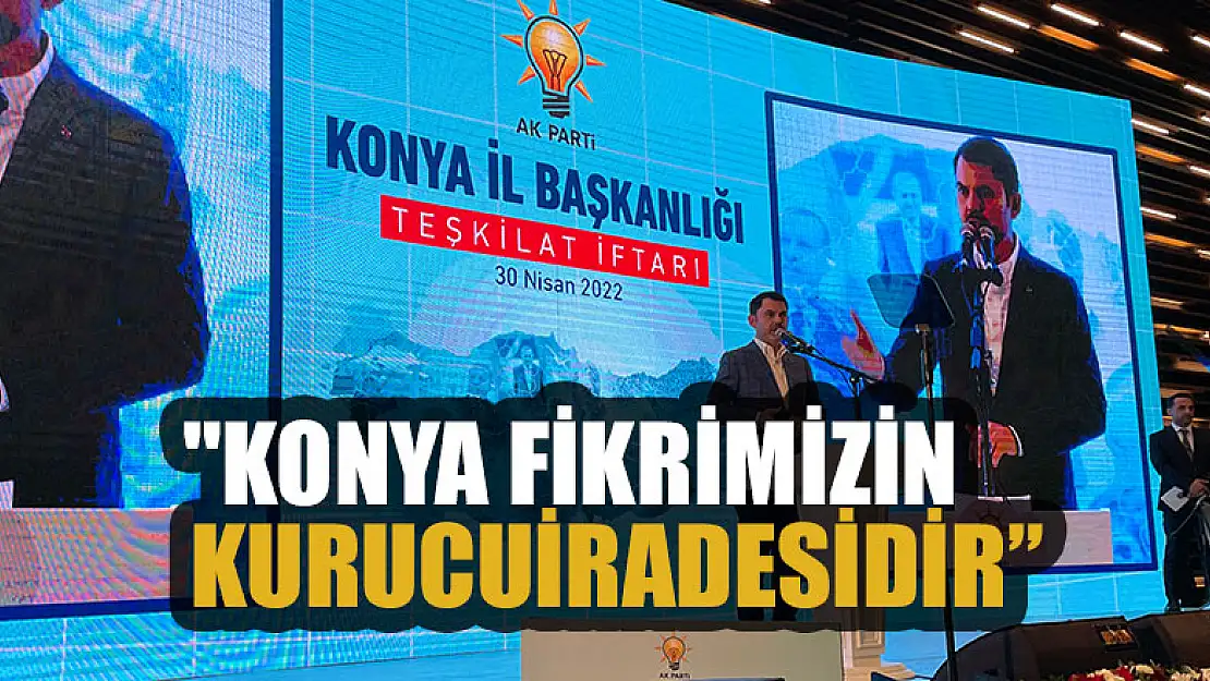 Bakan Kurum: ''Konya, fikrimizin kurucu iradesidir'