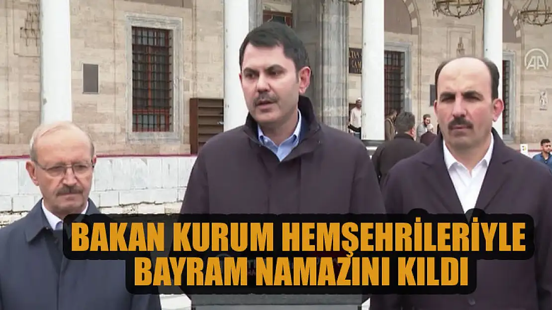 Bakan Kurum hemşehrileriyle bayram namazını kıldı