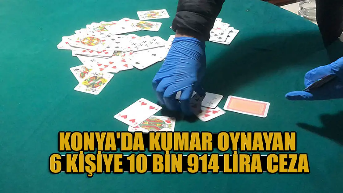 Konya'da kumar oynayan 6 kişiye 10 bin 914 lira ceza