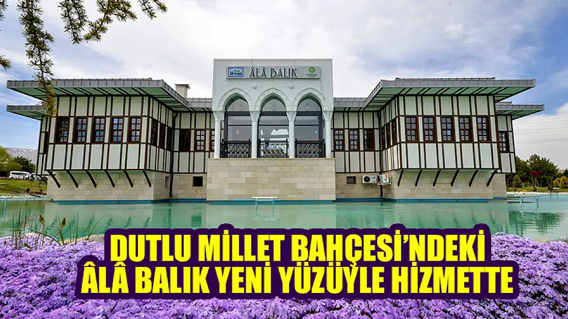 Dutlu Millet Bahçesi'ndeki Âlâ Balık yeni yüzüyle hizmette