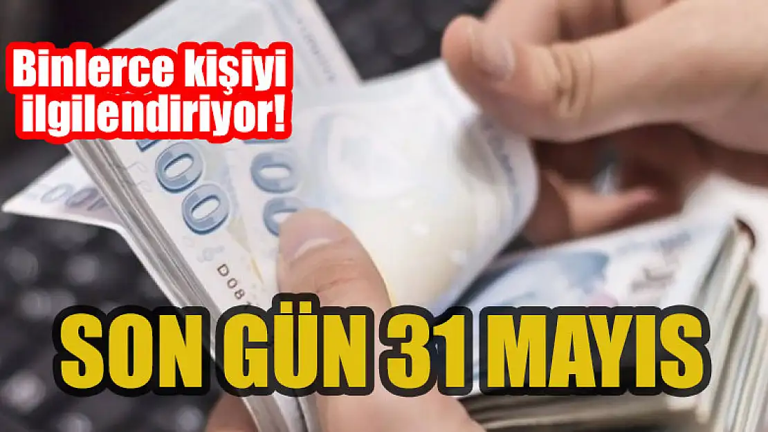 Binlerce kişiyi ilgilendiriyor: Son gün 31 Mayıs