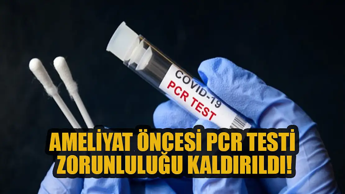 Ameliyat öncesi PCR testi zorunluluğu kaldırıldı