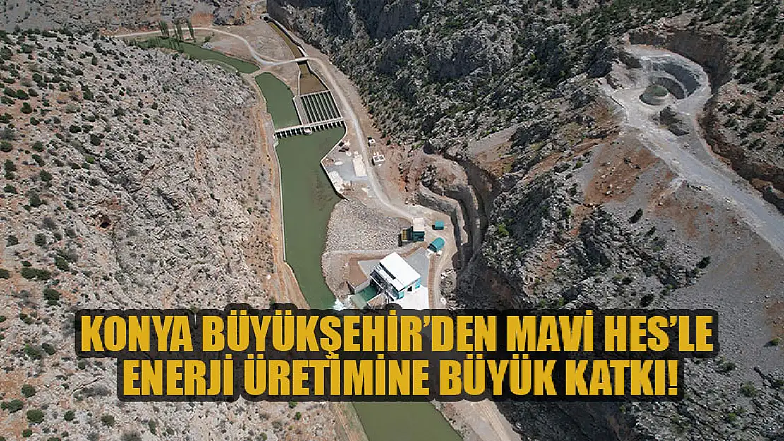 Konya Büyükşehir Mavi Hes yerli enerji üretimine katkı sağlıyor