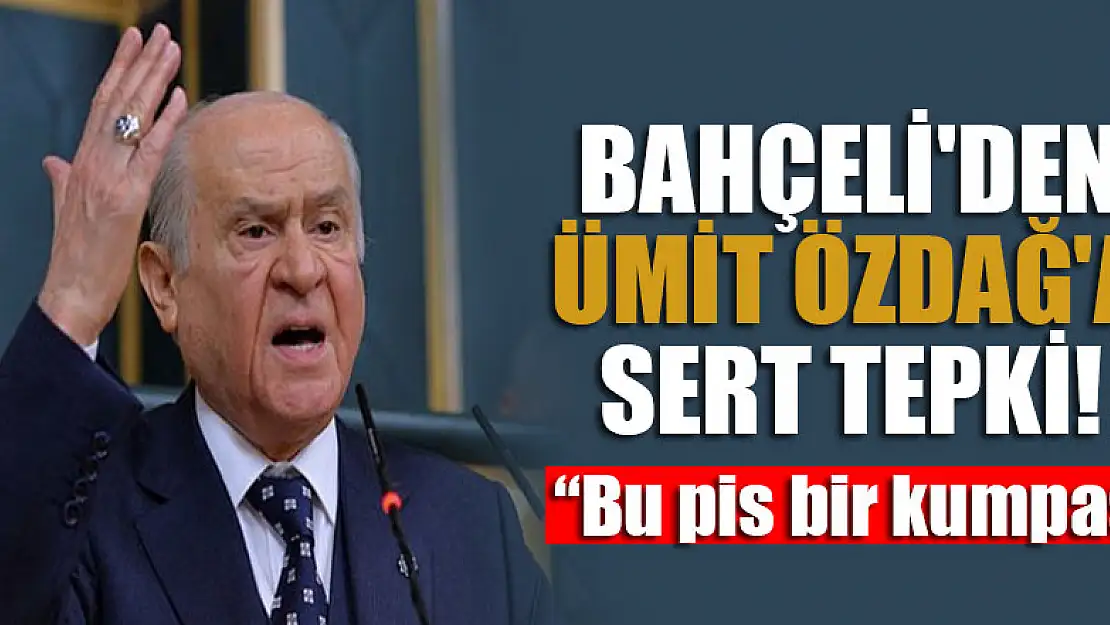 Devlet Bahçeli'den Ümit Özdağ'a sert tepki!