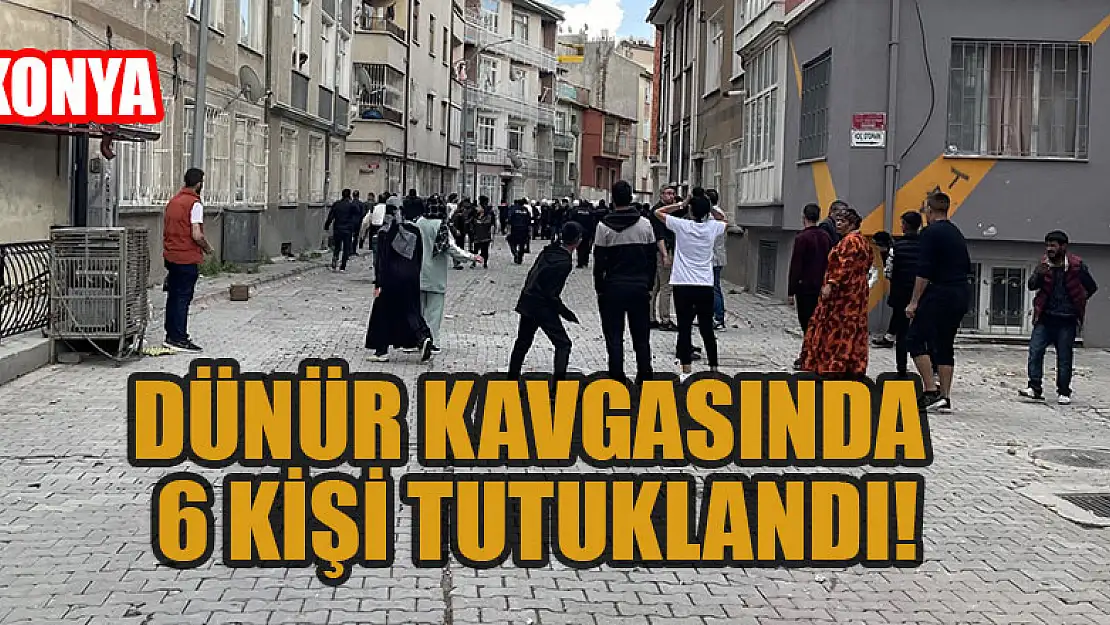 Konya'daki dünür kavgasında 6 kişi tutuklandı