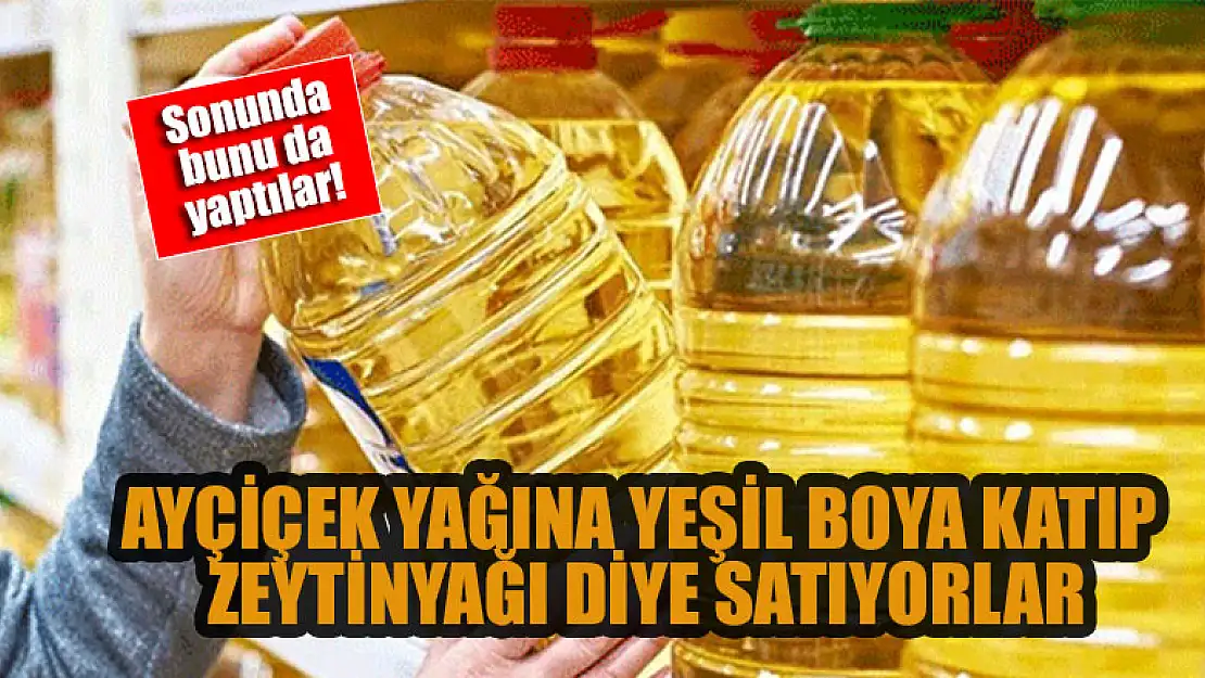 Sonunda bunu da yaptılar! Ayçiçek yağına yeşil boya katıp zeytinyağı diye satıyorlar