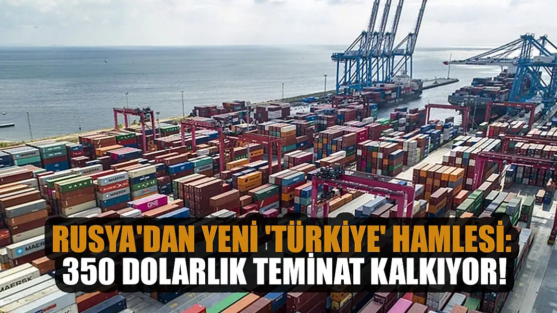 Rusya'dan yeni 'Türkiye' hamlesi: 350 dolarlık teminat kalkıyor!