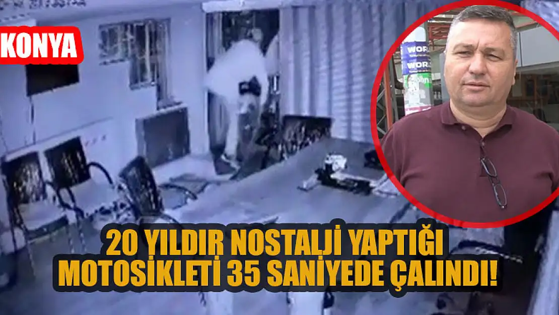 Konya'da 20 yıldır nostalji yaptığı motosikleti 35 saniyede çalındı