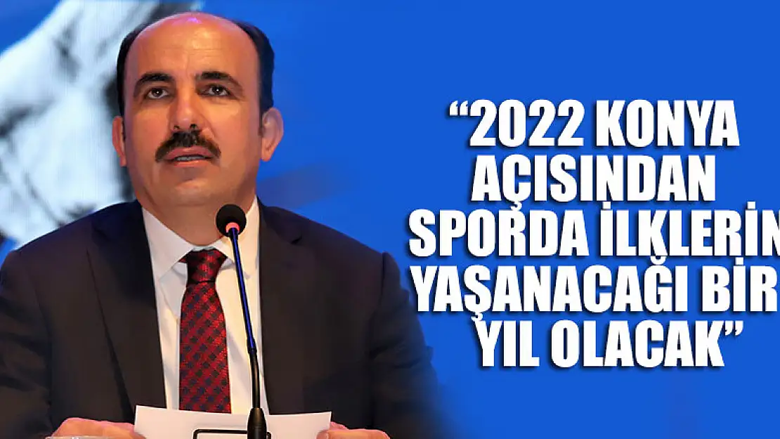 Başkan Altay: '2022 Konya açısından sporda ilklerin yaşanacağı bir yıl olacak'