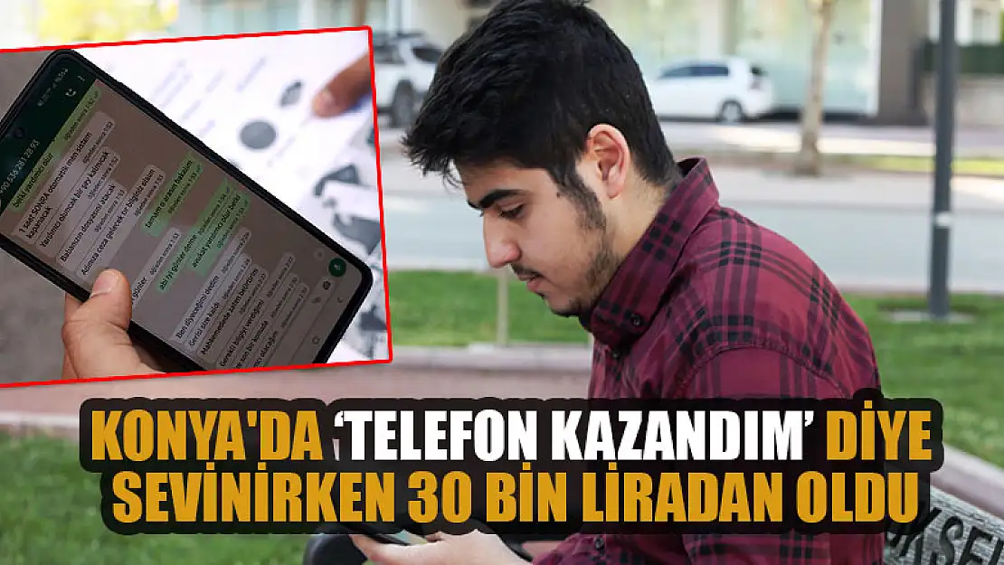 Konya'da 'Telefon kazandım' diye sevinirken 30 bin liradan oldu