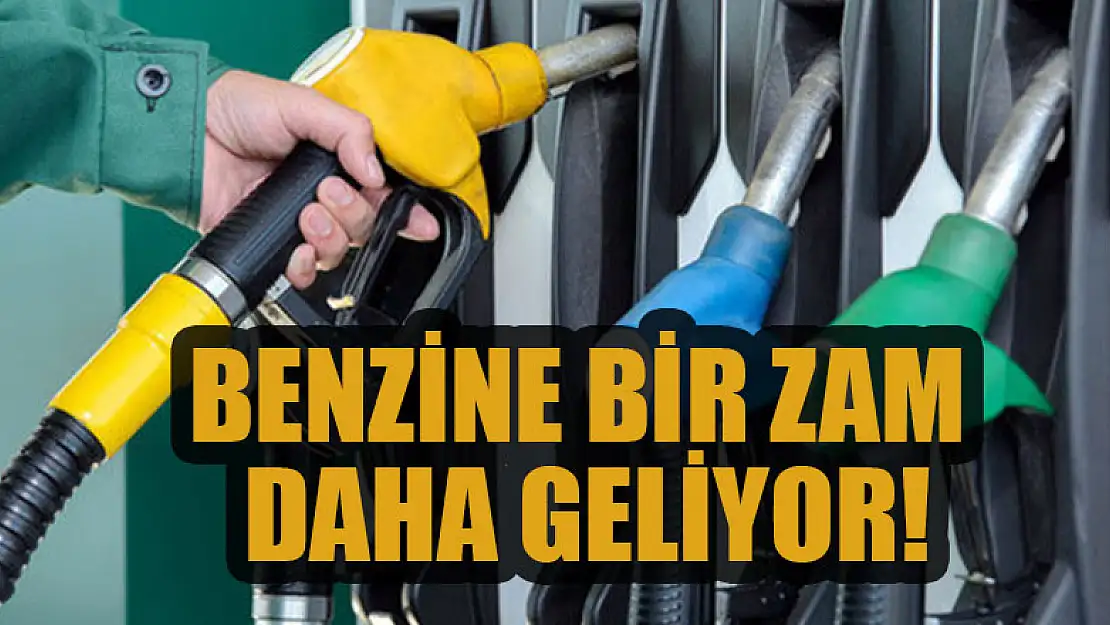 Benzine bir zam daha geliyor!