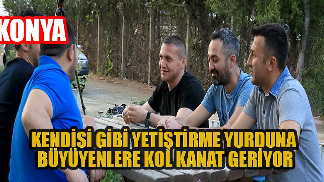 Konya'da kendisi gibi yetiştirme yurduna büyüyenlere kol kanat geriyor