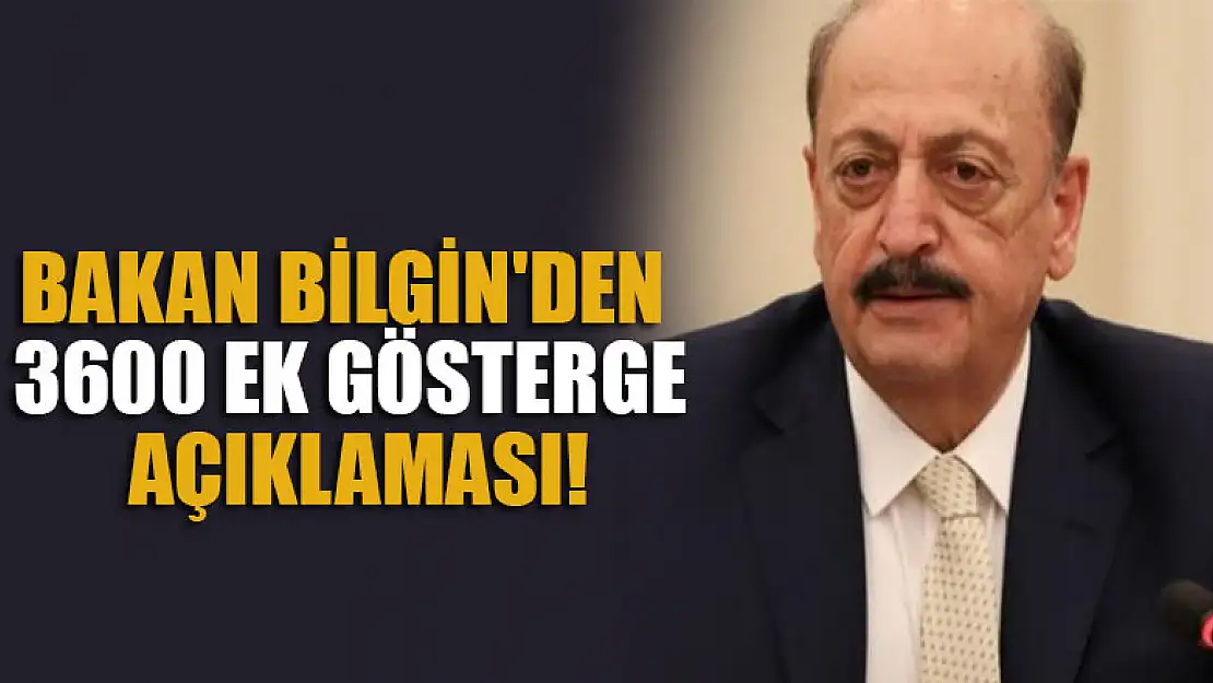 Bakan Bilgin'den 3600 ek gösterge açıklaması!