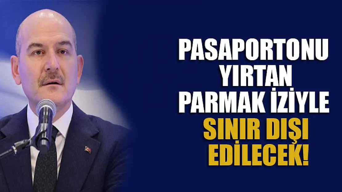 Pasaportonu yırtan, parmak iziyle sınır dışı edilecek!