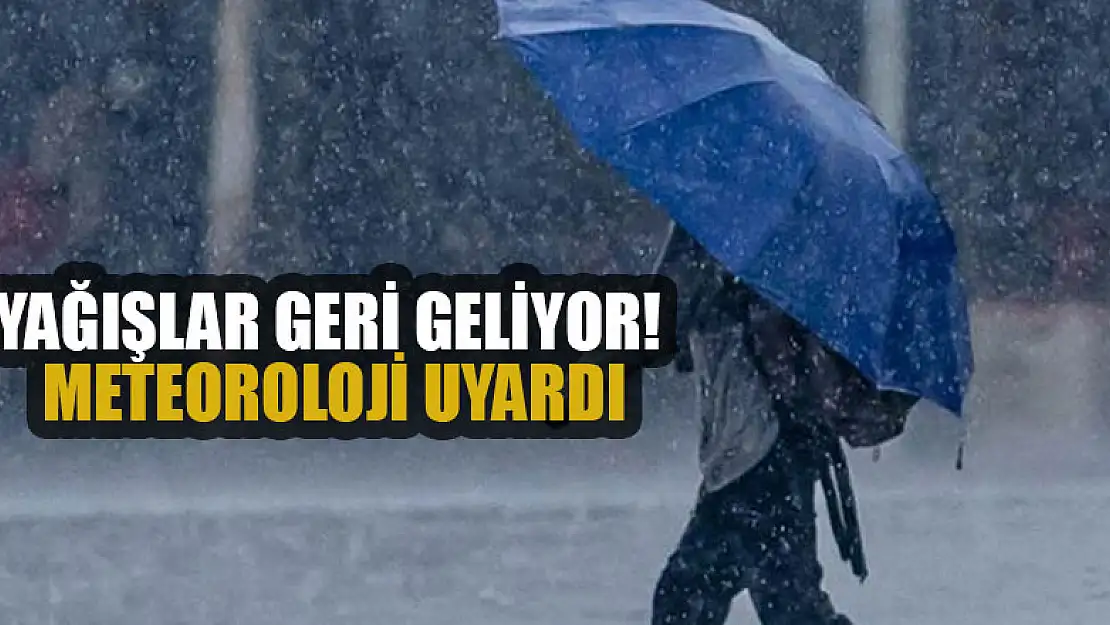 Yağışlar geri geliyor! Meteoroloji uyardı