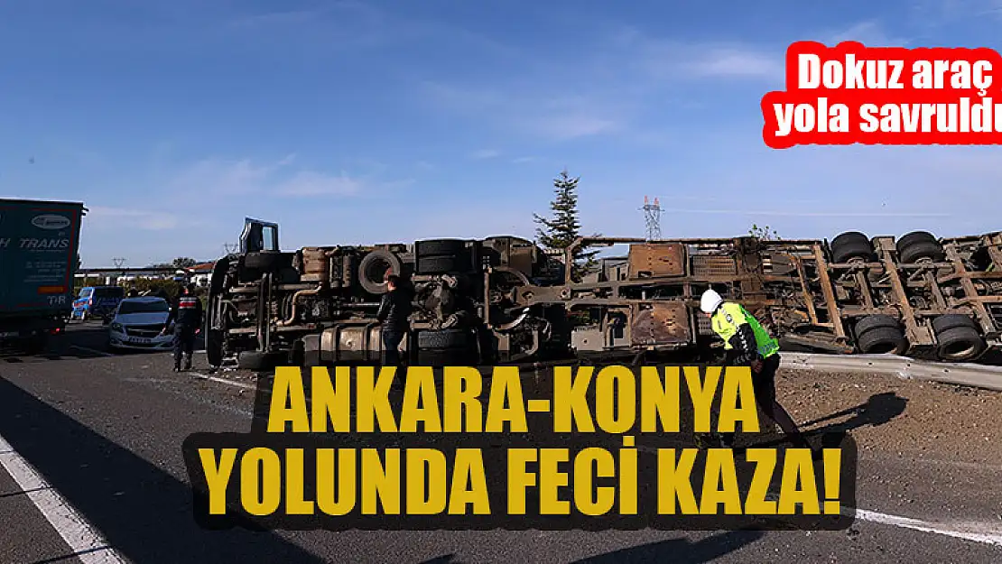 Ankara-Konya kara yolunda feci kaza! Dokuz araç yola savruldu