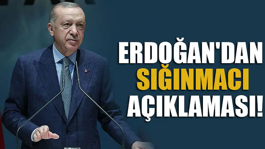 Cumhurbaşkanı Erdoğan'dan sığınmacı açıklaması!